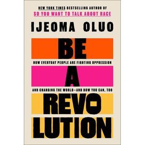 Be a Revolution: How Everyday People Are Fighting Oppression and Changing the Wo